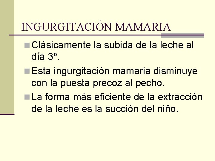 INGURGITACIÓN MAMARIA Clásicamente la subida de la leche al día 3º. Esta ingurgitación mamaria