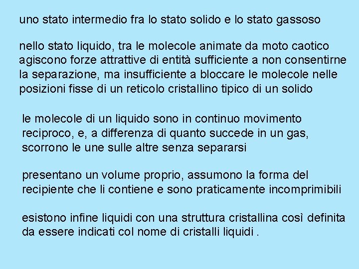 uno stato intermedio fra lo stato solido e lo stato gassoso nello stato liquido,