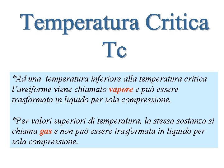 *Ad una temperatura inferiore alla temperatura critica l’areiforme viene chiamato vapore e può essere