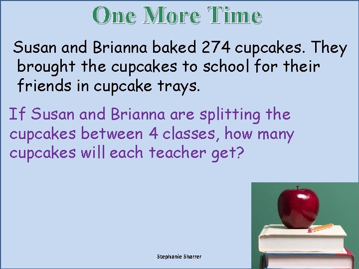 One More Time Susan and Brianna baked 274 cupcakes. They brought the cupcakes to