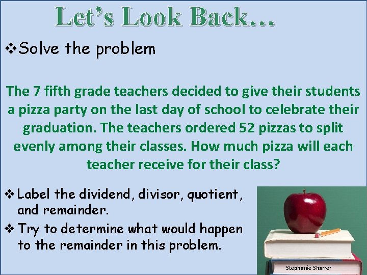 Let’s Look Back… v. Solve the problem The 7 fifth grade teachers decided to