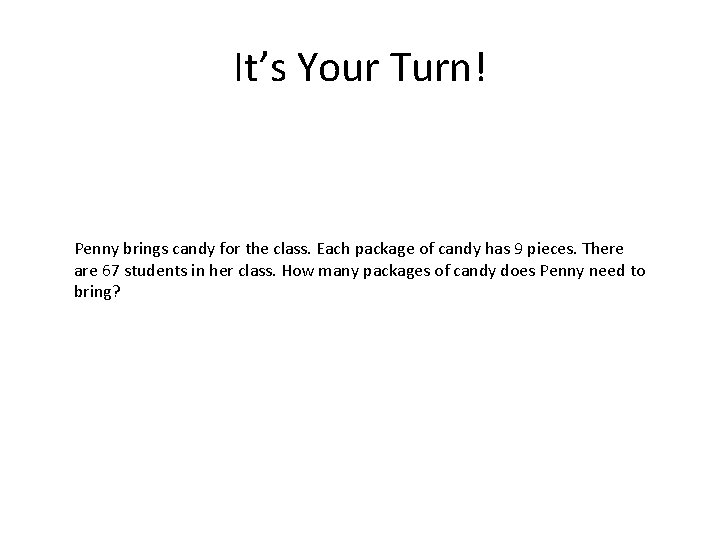 It’s Your Turn! Penny brings candy for the class. Each package of candy has