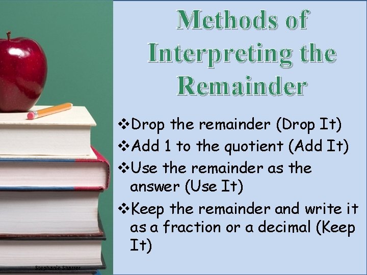 Methods of Interpreting the Remainder v. Drop the remainder (Drop It) v. Add 1