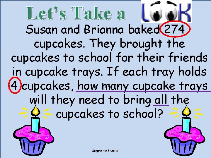 Let’s Take a Susan and Brianna baked 274 cupcakes. They brought the cupcakes to