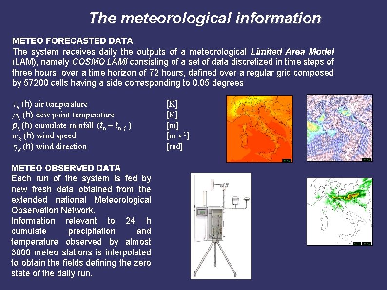 The meteorological information METEO FORECASTED DATA The system receives daily the outputs of a