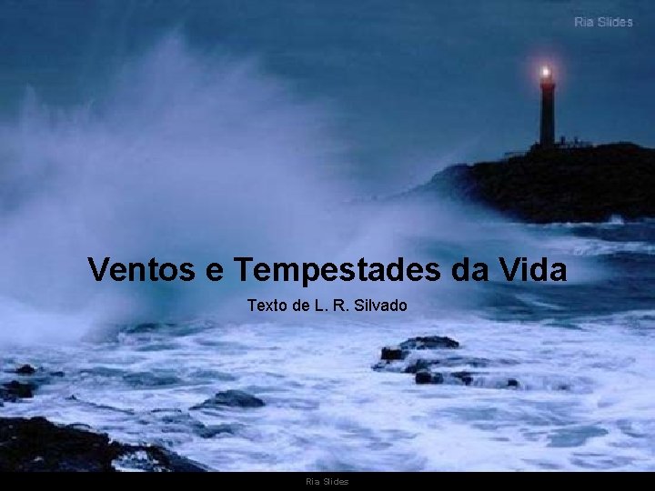 Ventos e Tempestades da Vida Texto de L. R. Silvado Ria Slides 