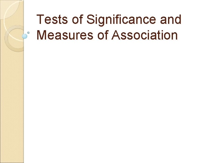 Tests of Significance and Measures of Association Tests of Significance and Measures of Association
