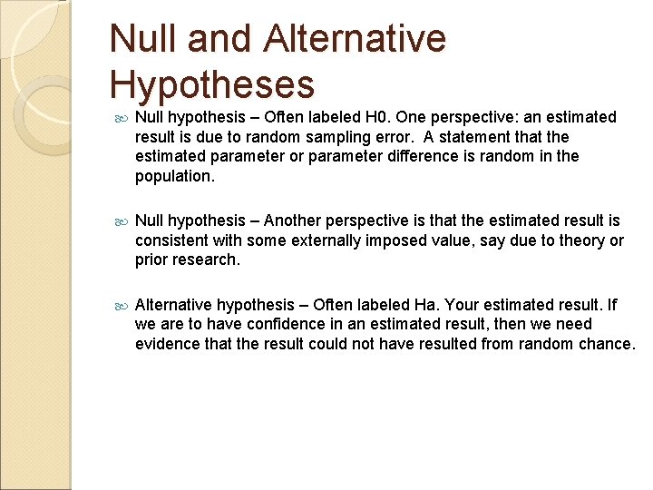 Null and Alternative Hypotheses Null hypothesis – Often labeled H 0. One perspective: an Null and Alternative Hypotheses Null hypothesis – Often labeled H 0. One perspective: an
