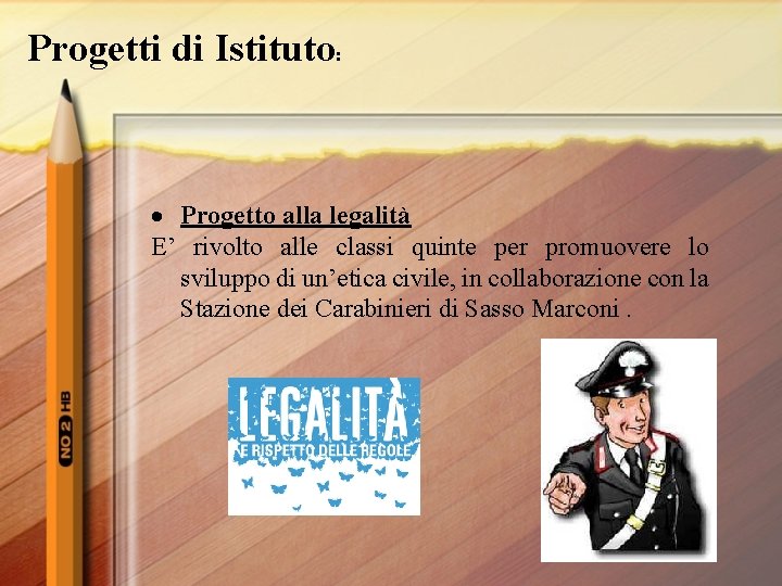 Progetti di Istituto: Progetto alla legalità E’ rivolto alle classi quinte per promuovere lo