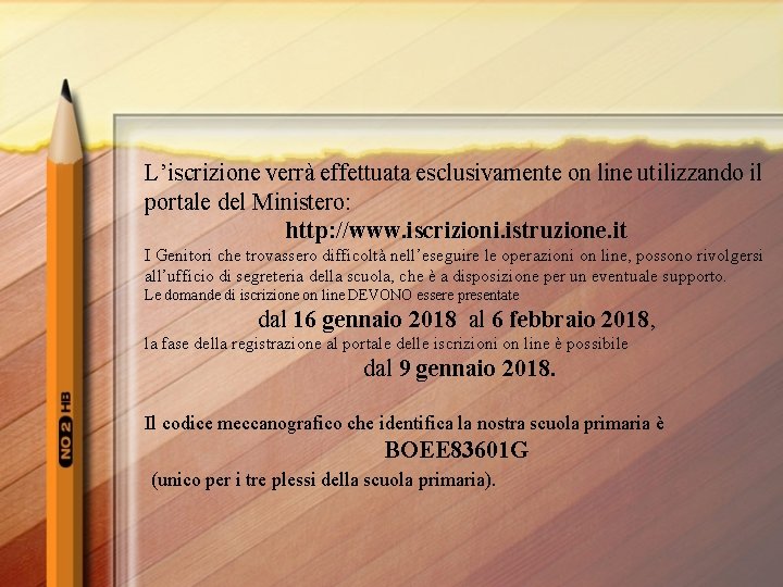 L’iscrizione verrà effettuata esclusivamente on line utilizzando il portale del Ministero: http: //www. iscrizioni.