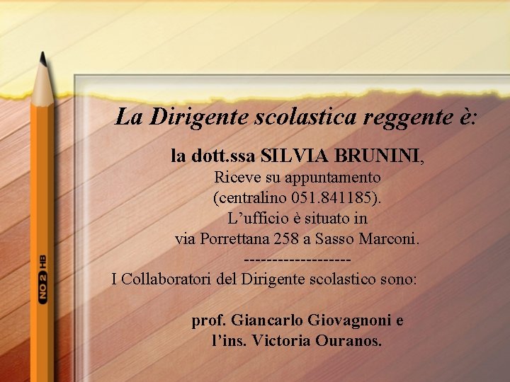 La Dirigente scolastica reggente è: la dott. ssa SILVIA BRUNINI, Riceve su appuntamento (centralino