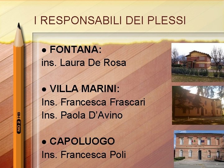 I RESPONSABILI DEI PLESSI FONTANA: ins. Laura De Rosa l VILLA MARINI: Ins. Francesca