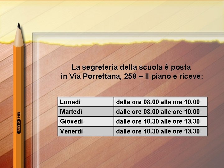 La segreteria della scuola è posta in Via Porrettana, 258 – II piano e