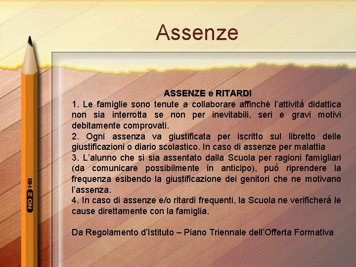 Assenze ASSENZE e RITARDI 1. Le famiglie sono tenute a collaborare affinchè l’attività didattica