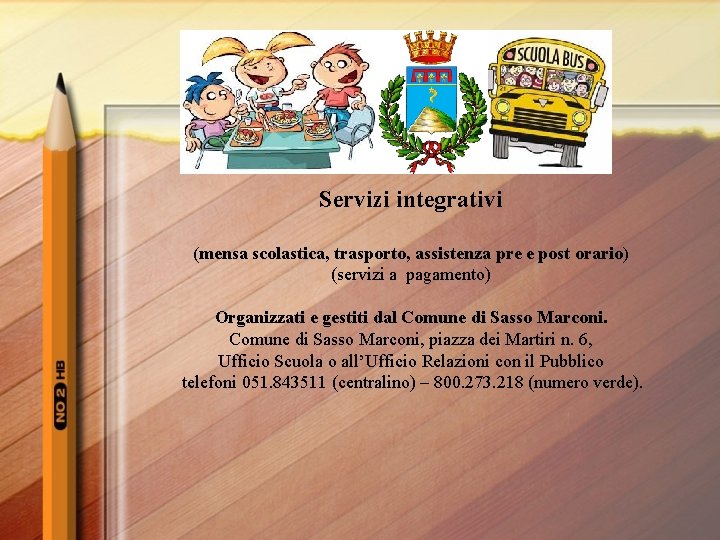Servizi integrativi (mensa scolastica, trasporto, assistenza pre e post orario) (servizi a pagamento) Organizzati