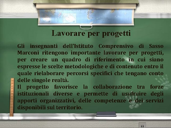 Lavorare per progetti Gli insegnanti dell’Istituto Comprensivo di Sasso Marconi ritengono importante lavorare per