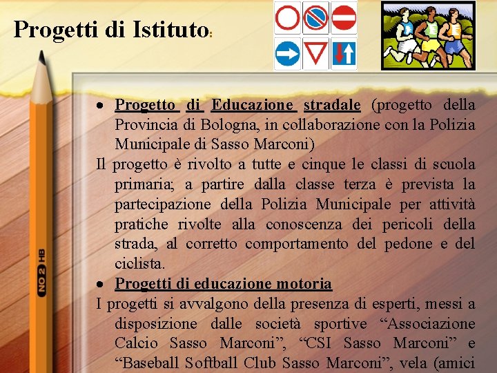 Progetti di Istituto: Progetto di Educazione stradale (progetto della Provincia di Bologna, in collaborazione