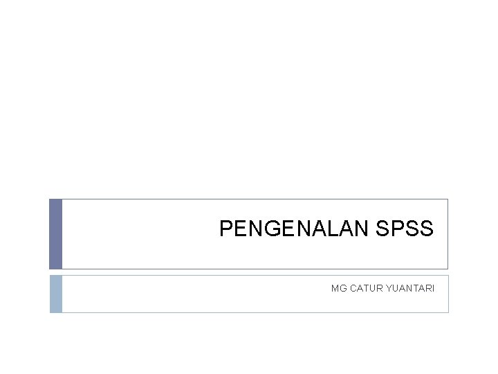 PENGENALAN SPSS MG CATUR YUANTARI 