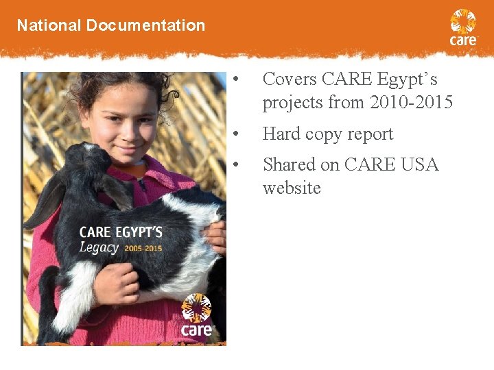 National Documentation • Covers CARE Egypt’s projects from 2010 -2015 • Hard copy report