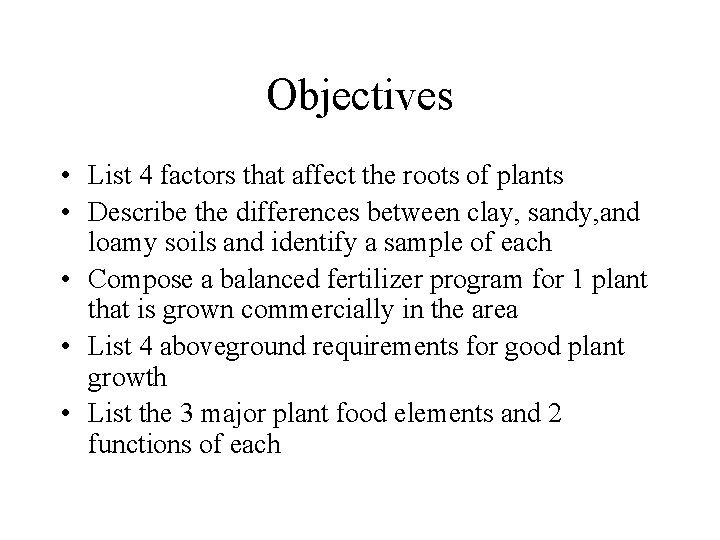 Objectives • List 4 factors that affect the roots of plants • Describe the