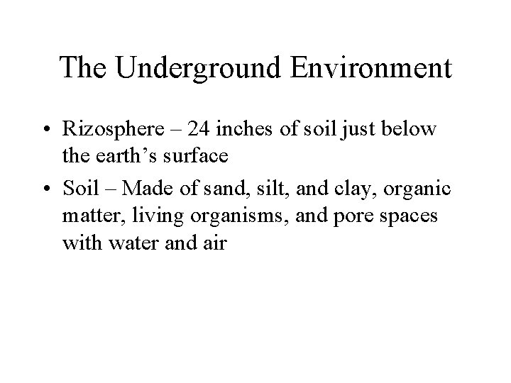 The Underground Environment • Rizosphere – 24 inches of soil just below the earth’s