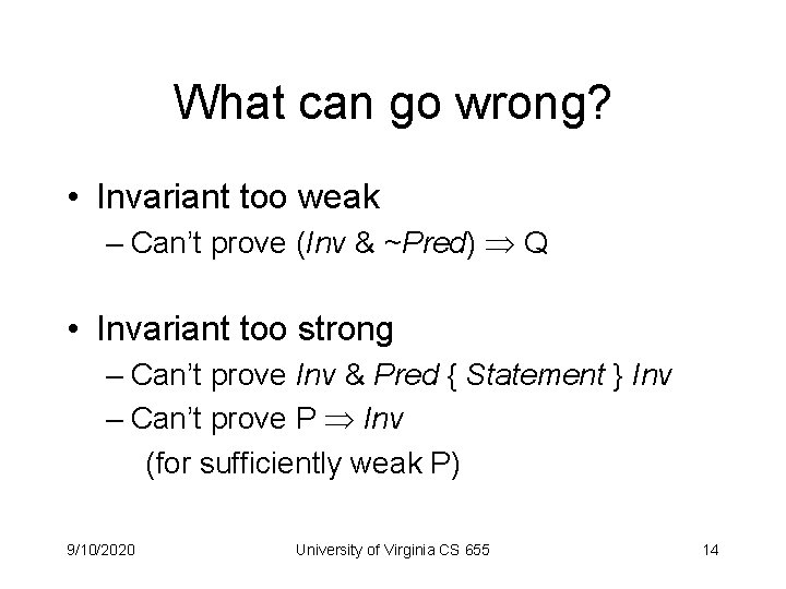 What can go wrong? • Invariant too weak – Can’t prove (Inv & ~Pred)