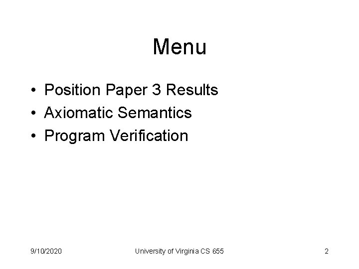 Menu • Position Paper 3 Results • Axiomatic Semantics • Program Verification 9/10/2020 University
