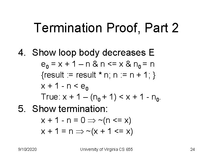 Termination Proof, Part 2 4. Show loop body decreases E e 0 = x