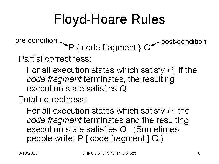 Floyd-Hoare Rules pre-condition post-condition P { code fragment } Q Partial correctness: For all