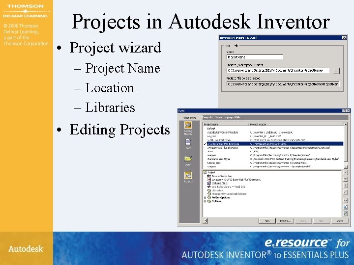 Projects in Autodesk Inventor • Project wizard – Project Name – Location – Libraries Projects in Autodesk Inventor • Project wizard – Project Name – Location – Libraries