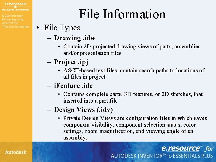 File Information • File Types – Drawing. idw • Contain 2 D projected drawing File Information • File Types – Drawing. idw • Contain 2 D projected drawing