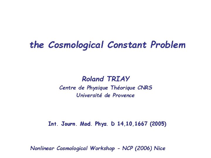 the Cosmological Constant Problem Roland TRIAY Centre de Physique Théorique CNRS Université de Provence