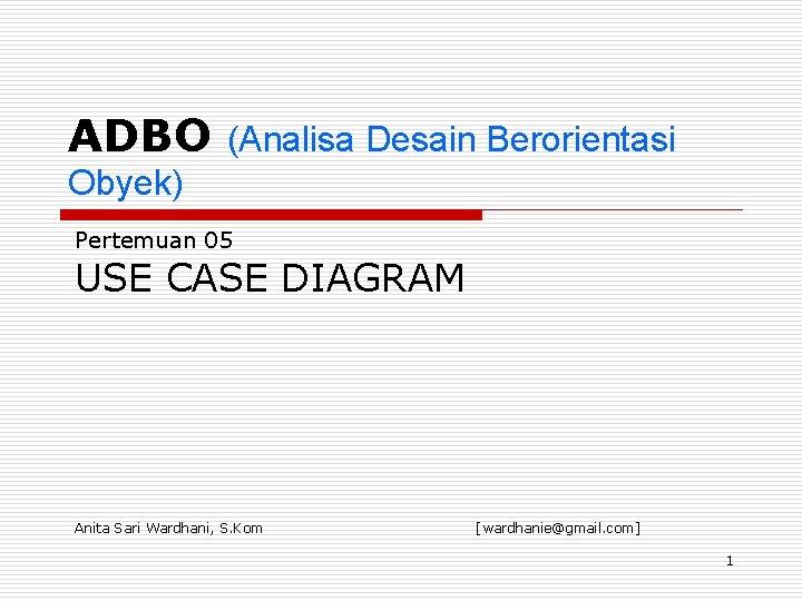 ADBO (Analisa Desain Berorientasi Obyek) Pertemuan 05 USE CASE DIAGRAM Anita Sari Wardhani, S.