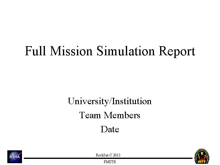 Full Mission Simulation Report University/Institution Team Members Date Rock. Sat-C 2013 FMSTR 