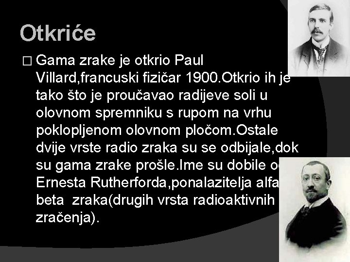 Otkriće � Gama zrake je otkrio Paul Villard, francuski fizičar 1900. Otkrio ih je