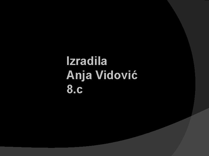 Izradila Anja Vidović 8. c 