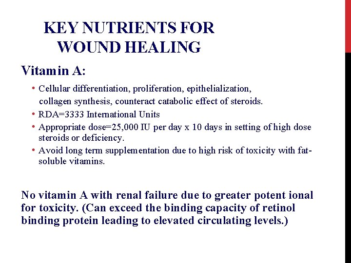 KEY NUTRIENTS FOR WOUND HEALING Vitamin A: • Cellular differentiation, proliferation, epithelialization, collagen synthesis,