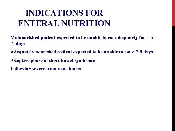 INDICATIONS FOR ENTERAL NUTRITION Malnourished patient expected to be unable to eat adequately for