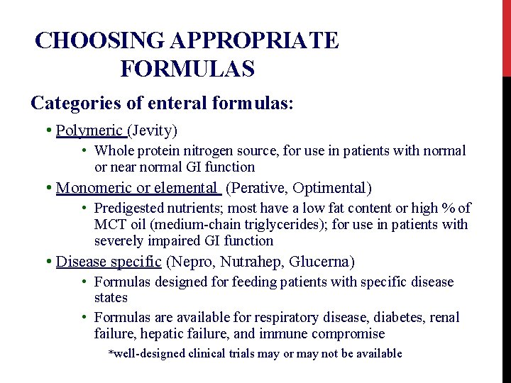 CHOOSING APPROPRIATE FORMULAS Categories of enteral formulas: • Polymeric (Jevity) • Whole protein nitrogen