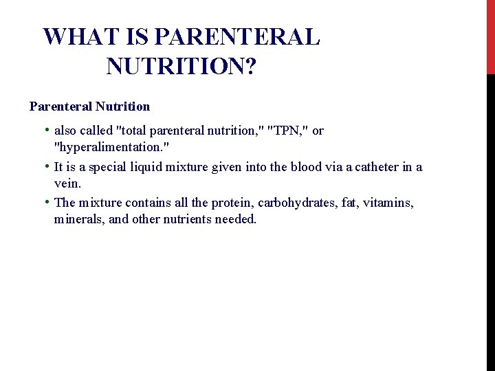 WHAT IS PARENTERAL NUTRITION? Parenteral Nutrition • also called "total parenteral nutrition, " "TPN,