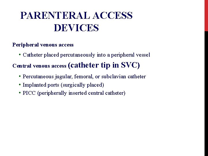 PARENTERAL ACCESS DEVICES Peripheral venous access • Catheter placed percutaneously into a peripheral vessel
