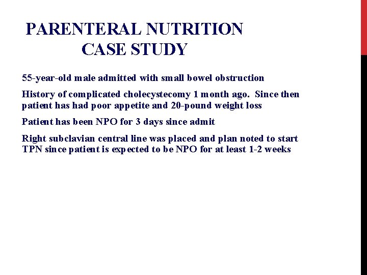 PARENTERAL NUTRITION CASE STUDY 55 -year-old male admitted with small bowel obstruction History of
