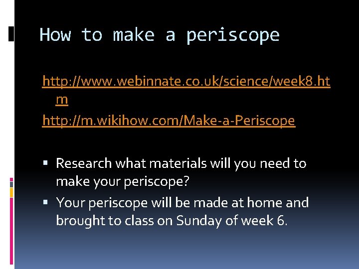 How to make a periscope http: //www. webinnate. co. uk/science/week 8. ht m http: