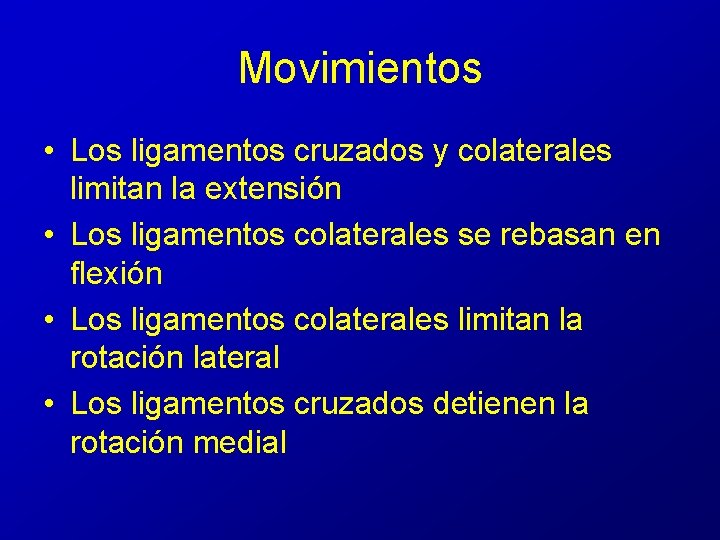 Movimientos • Los ligamentos cruzados y colaterales limitan la extensión • Los ligamentos colaterales