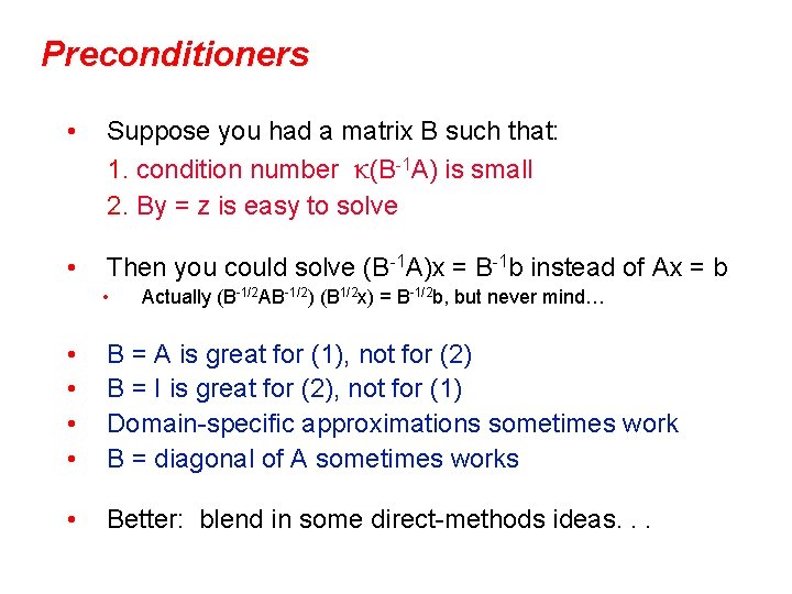 Preconditioners • Suppose you had a matrix B such that: 1. condition number κ(B-1