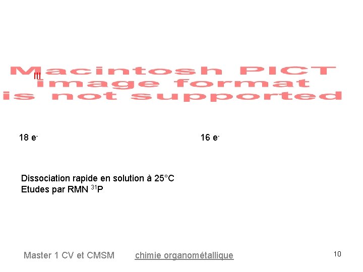 III 18 e- 16 e- Dissociation rapide en solution à 25°C Etudes par RMN