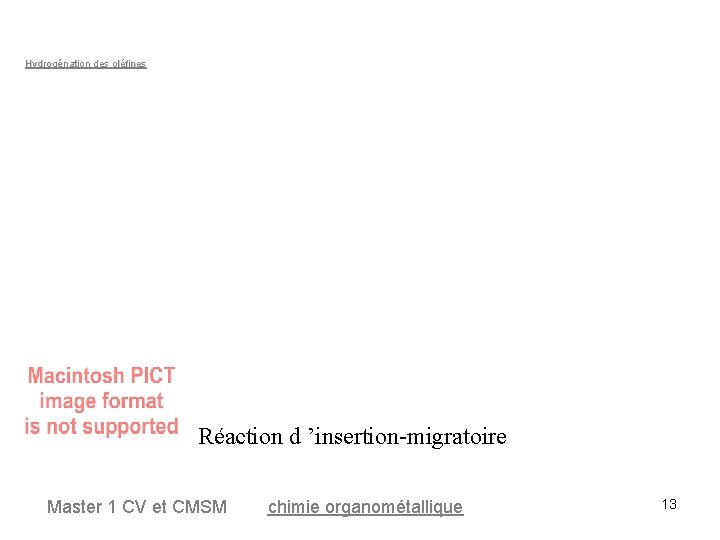 Hydrogénation des oléfines Réaction d ’insertion-migratoire Master 1 CV et CMSM chimie organométallique 13