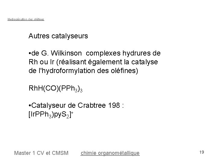 Hydrogénation des oléfines Autres catalyseurs • de G. Wilkinson complexes hydrures de Rh ou