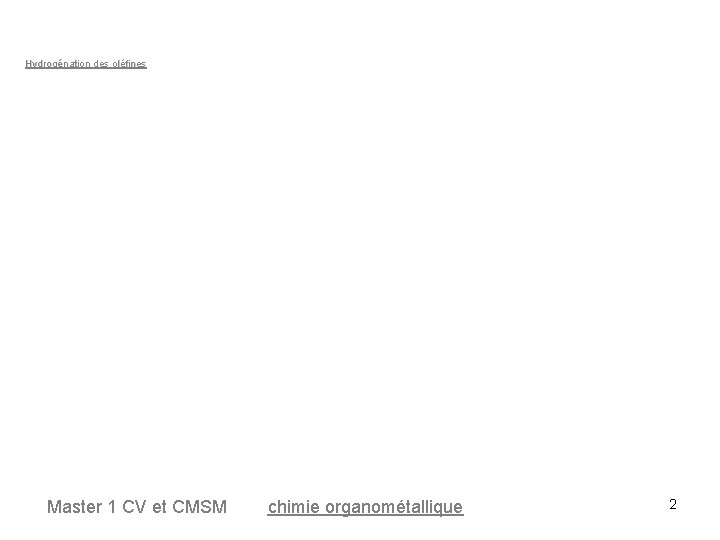 Hydrogénation des oléfines Master 1 CV et CMSM chimie organométallique 2 