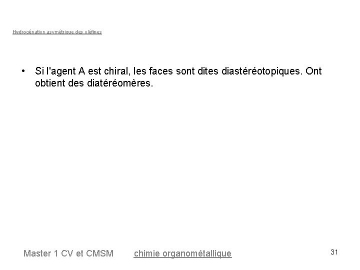 Hydrogénation asymétrique des oléfines • Si l'agent A est chiral, les faces sont dites